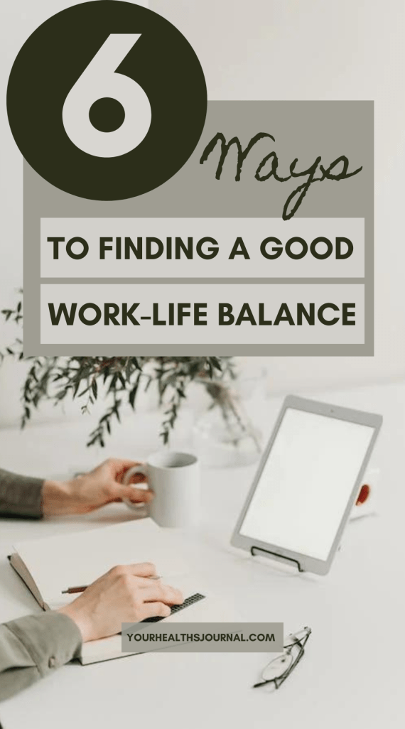 6 Ways in Finding a Good Work-Life Balance – Your Health's Journal